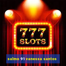 salmo 91 vanessa santos